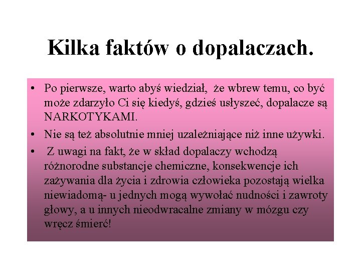 Kilka faktów o dopalaczach. • Po pierwsze, warto abyś wiedział, że wbrew temu, co