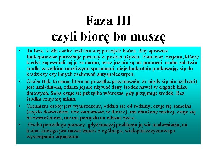 Faza III czyli biorę bo muszę • • Ta faza, to dla osoby uzależnionej