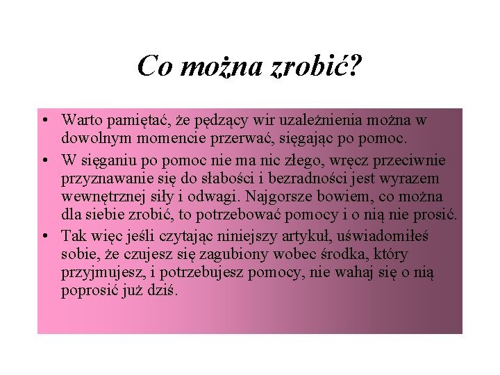 Co można zrobić? • Warto pamiętać, że pędzący wir uzależnienia można w dowolnym momencie