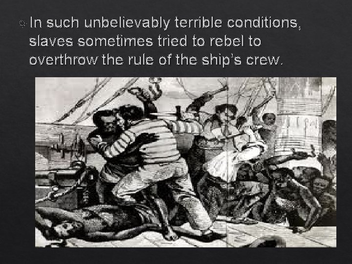  In such unbelievably terrible conditions, slaves sometimes tried to rebel to overthrow the