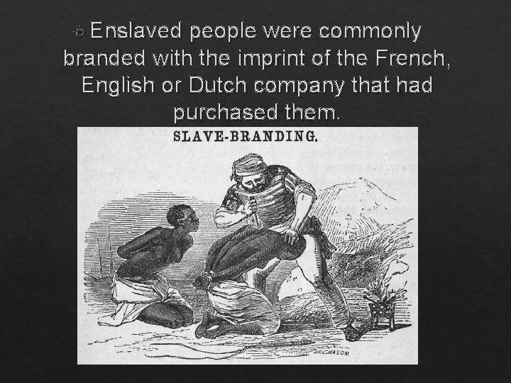  Enslaved people were commonly branded with the imprint of the French, English or