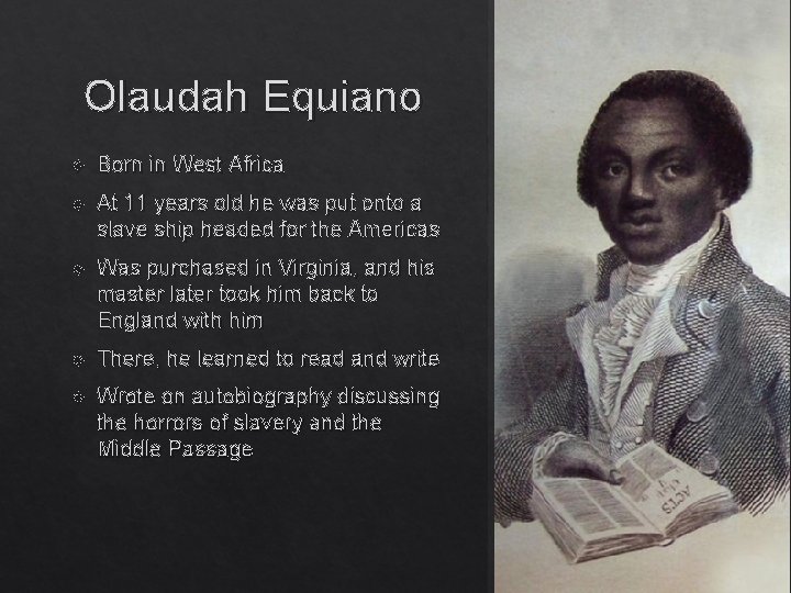 Olaudah Equiano Born in West Africa At 11 years old he was put onto