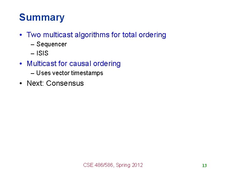 Summary • Two multicast algorithms for total ordering – Sequencer – ISIS • Multicast