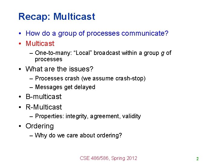 Recap: Multicast • How do a group of processes communicate? • Multicast – One-to-many: