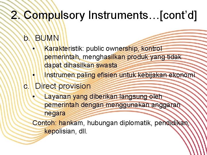 2. Compulsory Instruments…[cont’d] b. BUMN • • Karakteristik: public ownership, kontrol pemerintah, menghasilkan produk