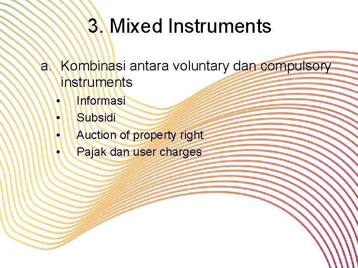 3. Mixed Instruments a. Kombinasi antara voluntary dan compulsory instruments • • Informasi Subsidi