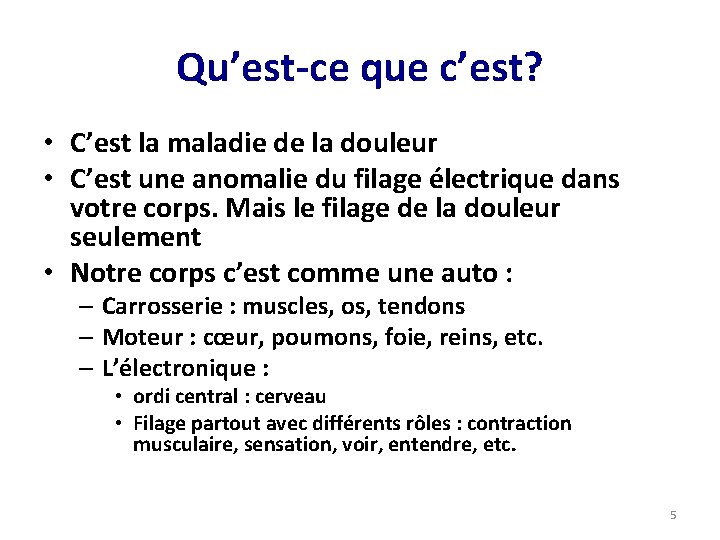 Qu’est-ce que c’est? • C’est la maladie de la douleur • C’est une anomalie