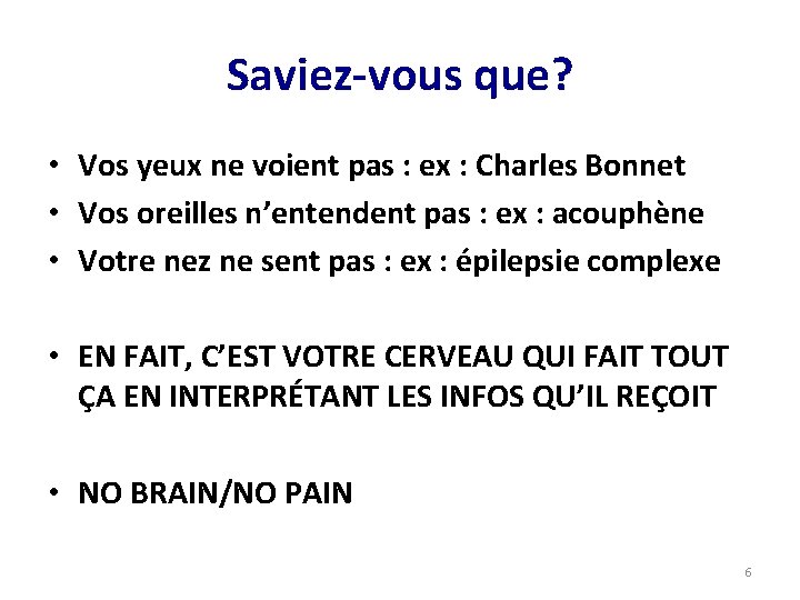 Saviez-vous que? • Vos yeux ne voient pas : ex : Charles Bonnet •