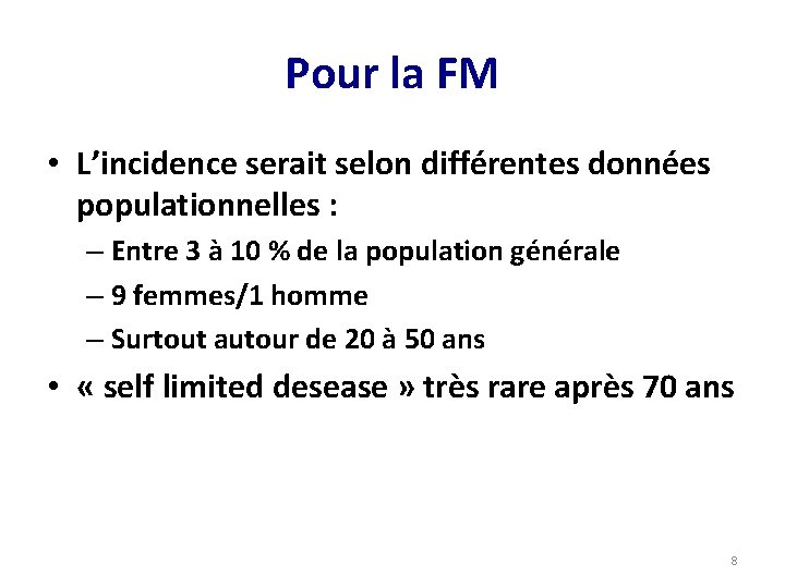 Pour la FM • L’incidence serait selon différentes données populationnelles : – Entre 3