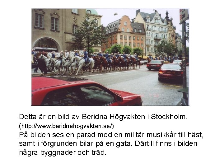 Detta är en bild av Beridna Högvakten i Stockholm. (http: //www. beridnahogvakten. se/) På