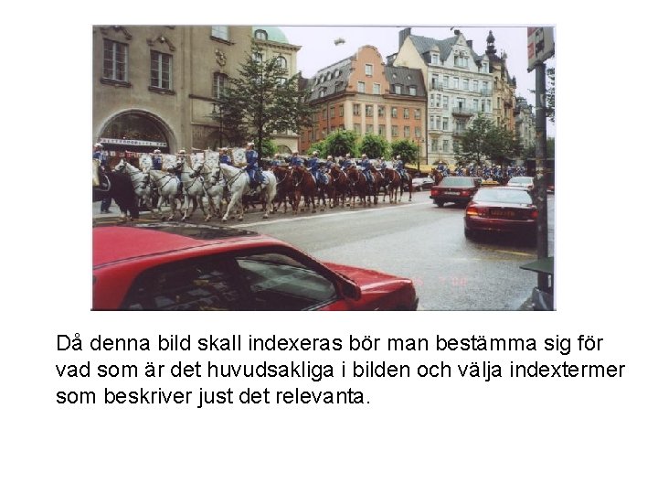 Då denna bild skall indexeras bör man bestämma sig för vad som är det