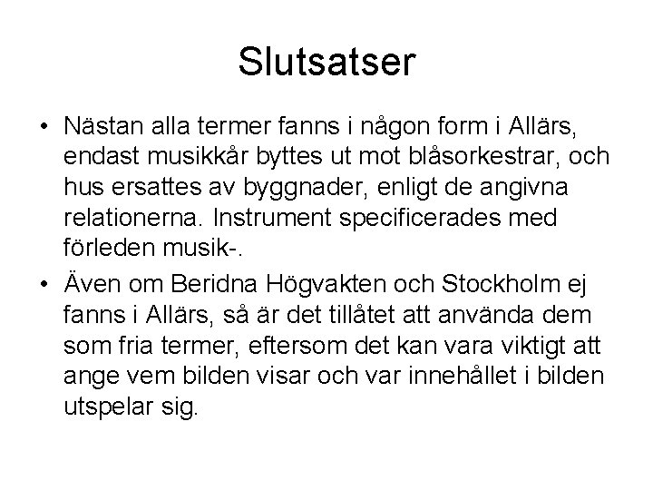 Slutsatser • Nästan alla termer fanns i någon form i Allärs, endast musikkår byttes