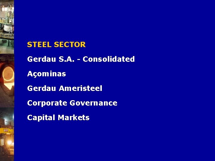 STEEL SECTOR Gerdau S. A. - Consolidated Açominas Gerdau Ameristeel Corporate Governance Capital Markets