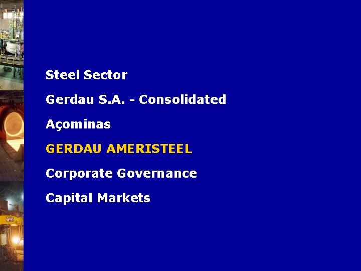 Steel Sector Gerdau S. A. - Consolidated Açominas GERDAU AMERISTEEL Corporate Governance Capital Markets