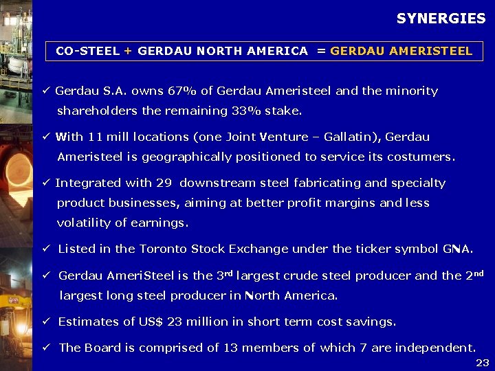 SYNERGIES CO-STEEL + GERDAU NORTH AMERICA = GERDAU AMERISTEEL ü Gerdau S. A. owns