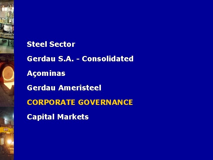 Steel Sector Gerdau S. A. - Consolidated Açominas Gerdau Ameristeel CORPORATE GOVERNANCE Capital Markets