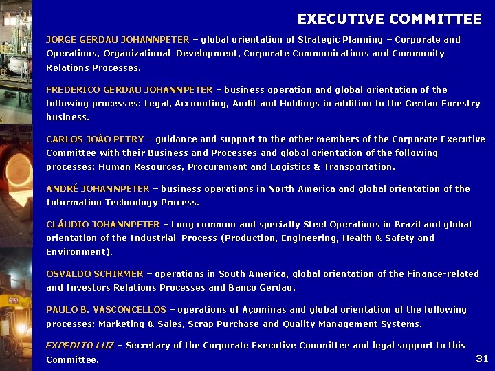 EXECUTIVE COMMITTEE JORGE GERDAU JOHANNPETER – global orientation of Strategic Planning – Corporate and