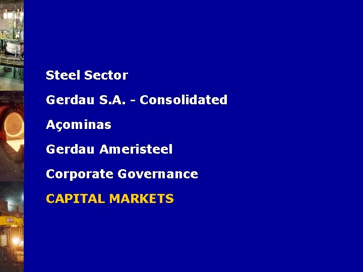 Steel Sector Gerdau S. A. - Consolidated Açominas Gerdau Ameristeel Corporate Governance CAPITAL MARKETS