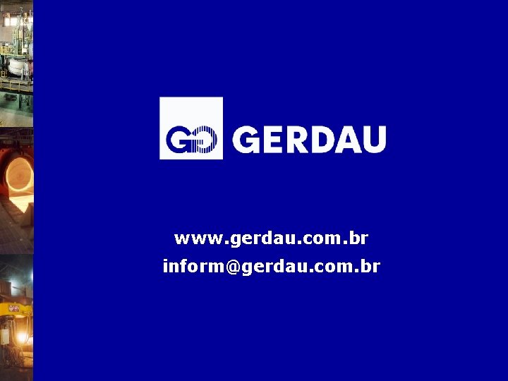 www. gerdau. com. br inform@gerdau. com. br 