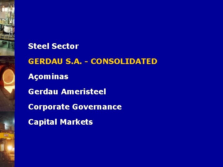 Steel Sector GERDAU S. A. - CONSOLIDATED Açominas Gerdau Ameristeel Corporate Governance Capital Markets