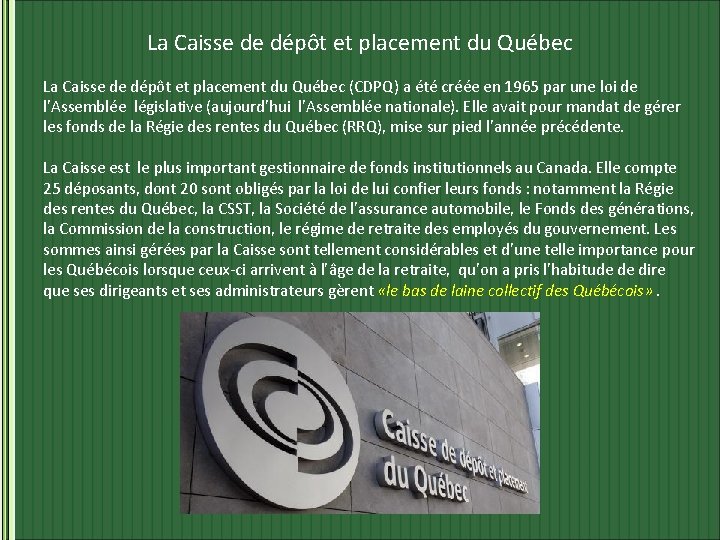 La Caisse de dépôt et placement du Québec (CDPQ) a été créée en 1965