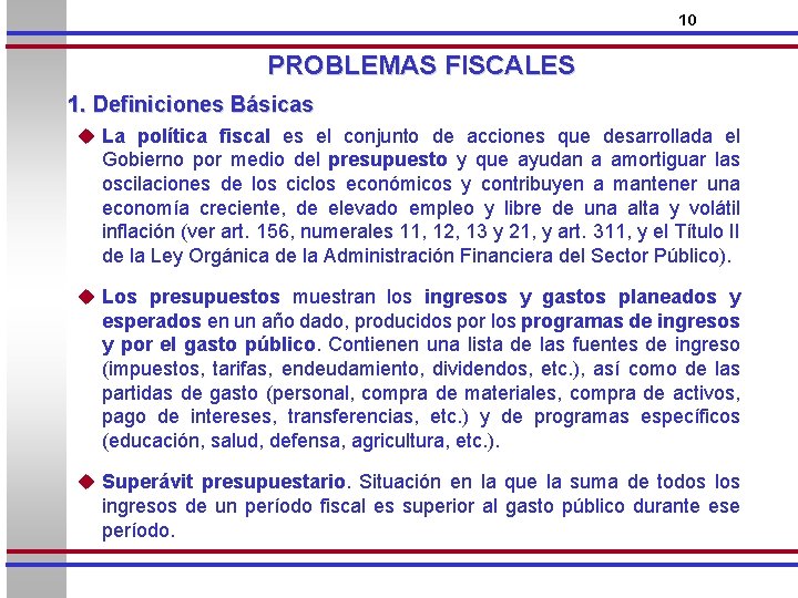 10 PROBLEMAS FISCALES 1. Definiciones Básicas u La política fiscal es el conjunto de