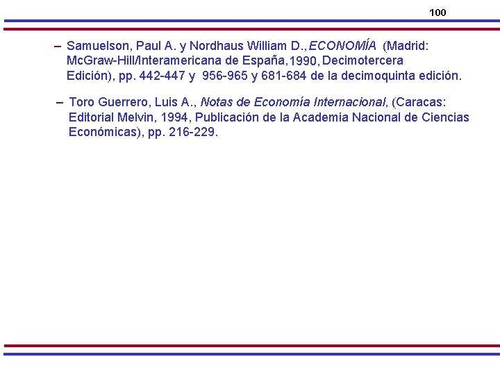 100 – Samuelson, Paul A. y Nordhaus William D. , ECONOMÍA (Madrid: Mc. Graw-Hill/Interamericana