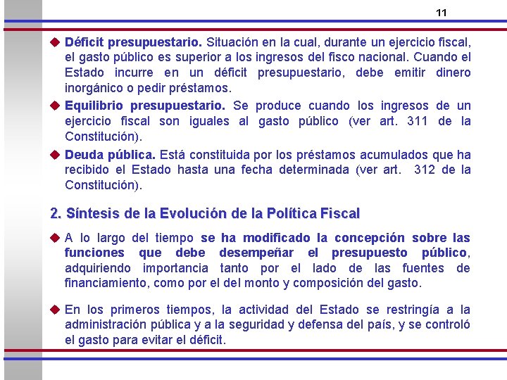 11 u Déficit presupuestario. Situación en la cual, durante un ejercicio fiscal, el gasto