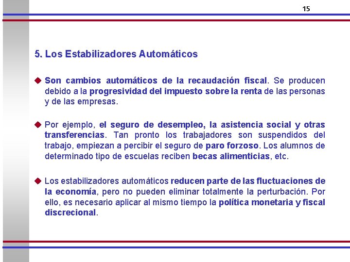 15 5. Los Estabilizadores Automáticos u Son cambios automáticos de la recaudación fiscal. Se