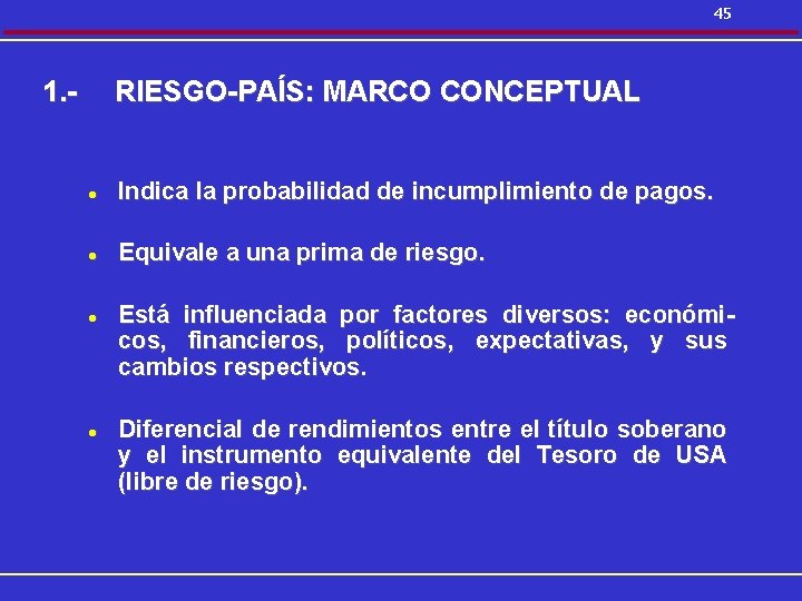 45 1. - RIESGO-PAÍS: MARCO CONCEPTUAL l Indica la probabilidad de incumplimiento de pagos.