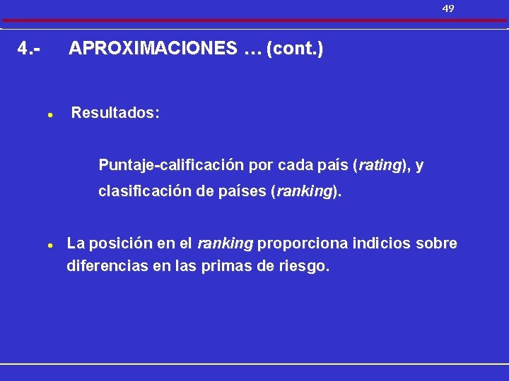 49 4. - APROXIMACIONES … (cont. ) l Resultados: Puntaje-calificación por cada país (rating),