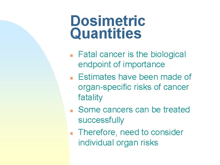 Dosimetric Quantities n n Fatal cancer is the biological endpoint of importance Estimates have