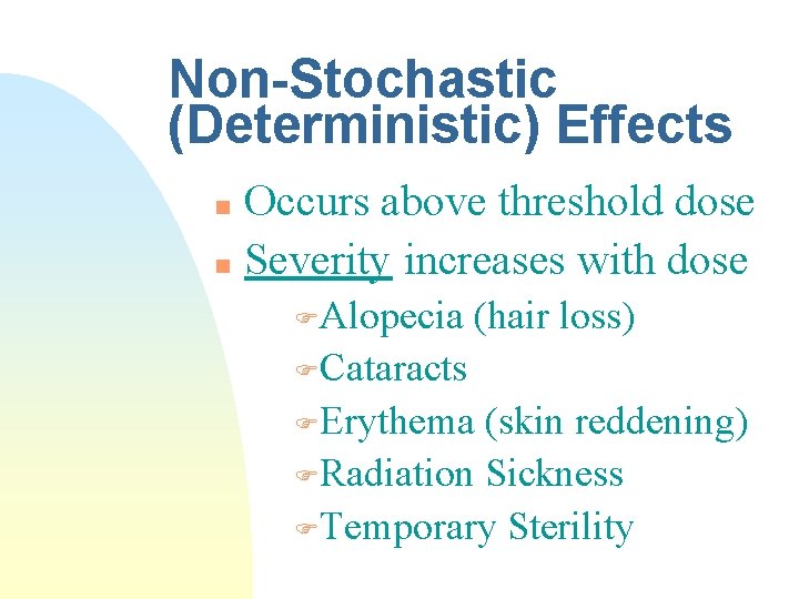 Non-Stochastic (Deterministic) Effects Occurs above threshold dose n Severity increases with dose n FAlopecia