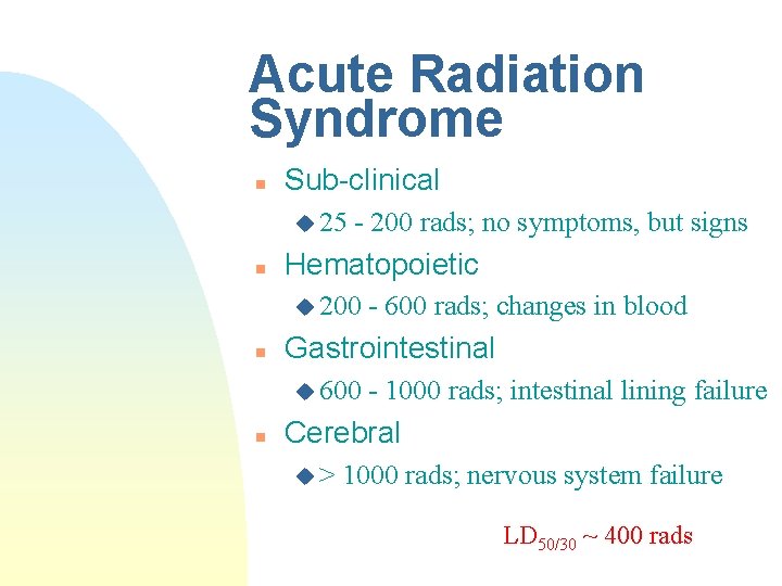 Acute Radiation Syndrome n Sub-clinical u 25 n - 200 rads; no symptoms, but