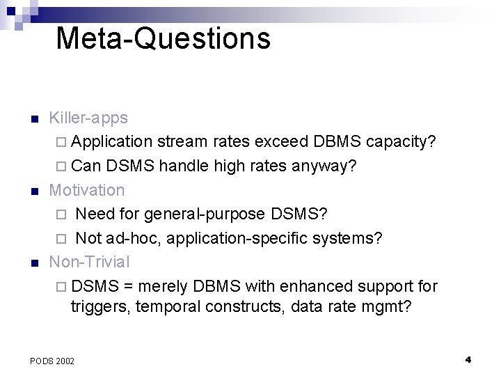 Meta-Questions n n n Killer-apps ¨ Application stream rates exceed DBMS capacity? ¨ Can