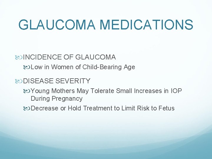 GLAUCOMA MEDICATIONS INCIDENCE OF GLAUCOMA Low in Women of Child-Bearing Age DISEASE SEVERITY Young
