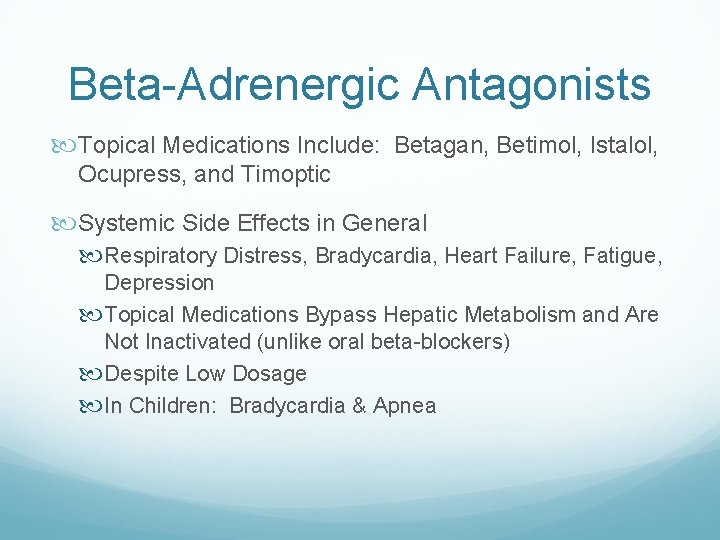 Beta-Adrenergic Antagonists Topical Medications Include: Betagan, Betimol, Istalol, Ocupress, and Timoptic Systemic Side Effects