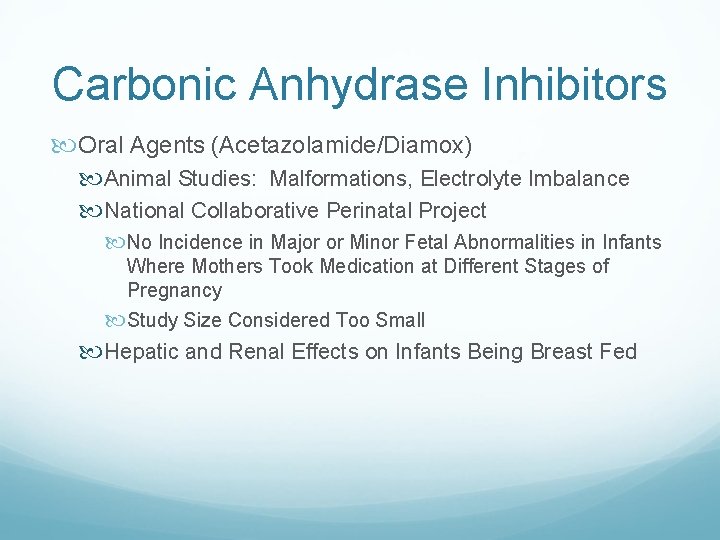 Carbonic Anhydrase Inhibitors Oral Agents (Acetazolamide/Diamox) Animal Studies: Malformations, Electrolyte Imbalance National Collaborative Perinatal