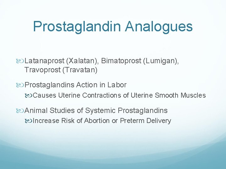 Prostaglandin Analogues Latanaprost (Xalatan), Bimatoprost (Lumigan), Travoprost (Travatan) Prostaglandins Action in Labor Causes Uterine