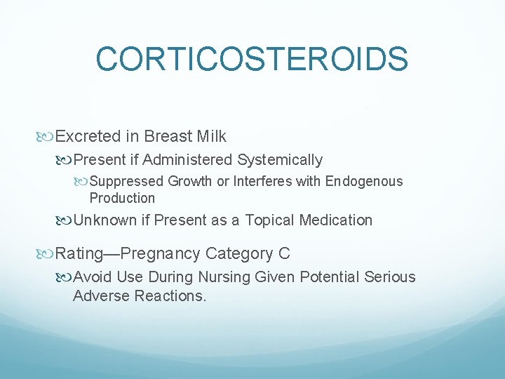 CORTICOSTEROIDS Excreted in Breast Milk Present if Administered Systemically Suppressed Growth or Interferes with