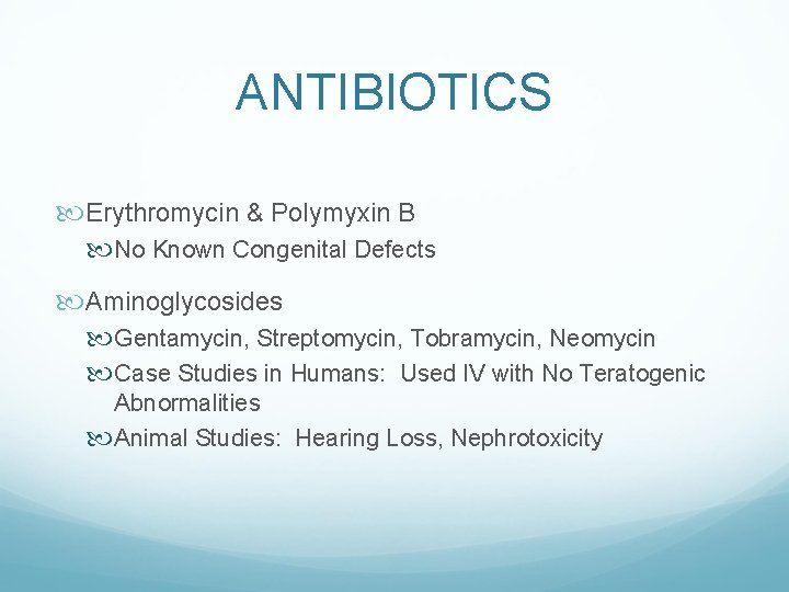 ANTIBIOTICS Erythromycin & Polymyxin B No Known Congenital Defects Aminoglycosides Gentamycin, Streptomycin, Tobramycin, Neomycin