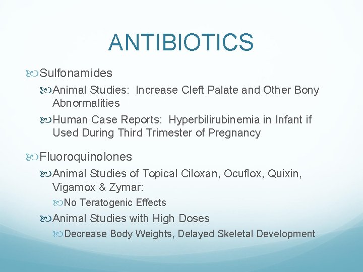 ANTIBIOTICS Sulfonamides Animal Studies: Increase Cleft Palate and Other Bony Abnormalities Human Case Reports: