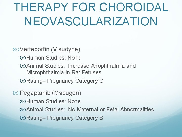 THERAPY FOR CHOROIDAL NEOVASCULARIZATION Verteporfin (Visudyne) Human Studies: None Animal Studies: Increase Anophthalmia and