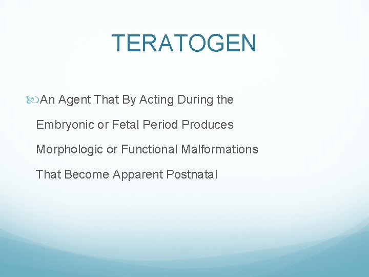 TERATOGEN An Agent That By Acting During the Embryonic or Fetal Period Produces Morphologic