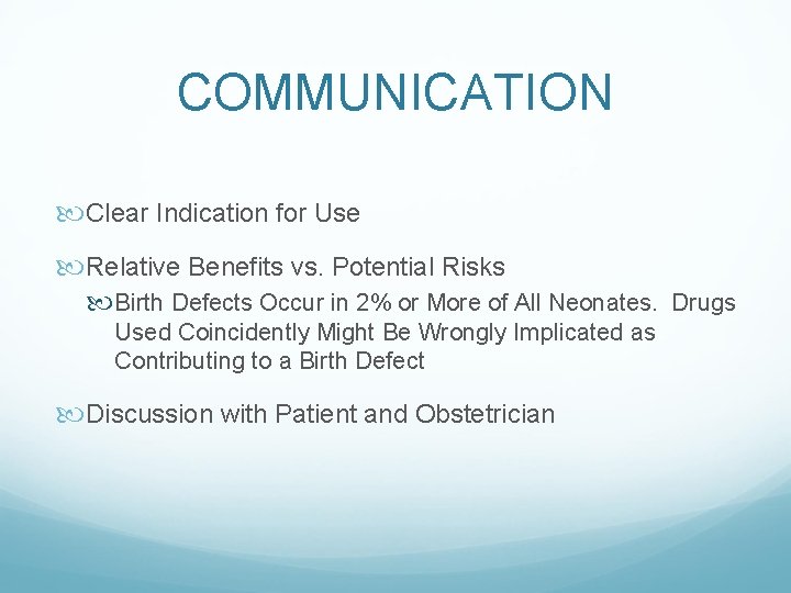 COMMUNICATION Clear Indication for Use Relative Benefits vs. Potential Risks Birth Defects Occur in