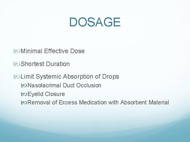 DOSAGE Minimal Effective Dose Shortest Duration Limit Systemic Absorption of Drops Nasolacrimal Duct Occlusion