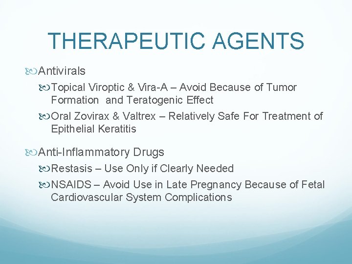 THERAPEUTIC AGENTS Antivirals Topical Viroptic & Vira-A – Avoid Because of Tumor Formation and