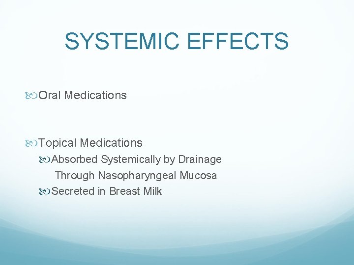 SYSTEMIC EFFECTS Oral Medications Topical Medications Absorbed Systemically by Drainage Through Nasopharyngeal Mucosa Secreted