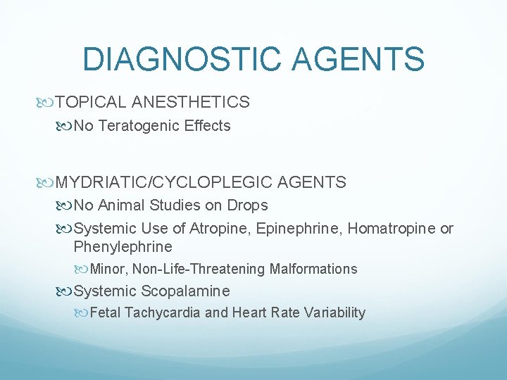 DIAGNOSTIC AGENTS TOPICAL ANESTHETICS No Teratogenic Effects MYDRIATIC/CYCLOPLEGIC AGENTS No Animal Studies on Drops