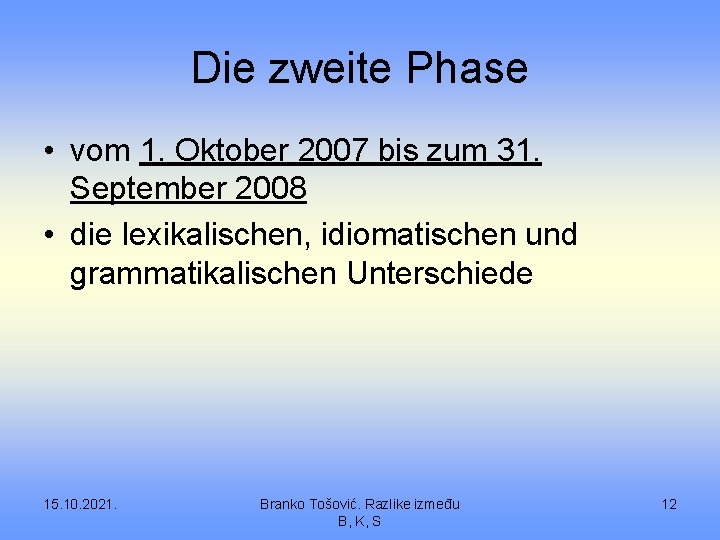 Die zweite Phase • vom 1. Oktober 2007 bis zum 31. September 2008 •